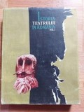 Istoria teatrului in Romania vol 1 De la inceputuri pina la 1848