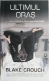 Cumpara ieftin Ultimul Oraș: Partea a 3-a a trilogiei Wayward Pines - Blake Crouch, Roman Beletristică