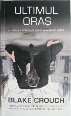Ultimul oras. Partea a treia a trilogiei Wayward Pines &amp;ndash; Blake Crouch foto