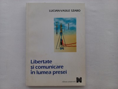 LIBERTATE SI COMUNICARE IN LUMEA PRESEI - LUCIAN - VASILE SZABO foto