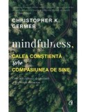 Cumpara ieftin Mindfulness. Calea constienta spre compasiunea de sine/Christopher K. Germer, Curtea Veche Publishing