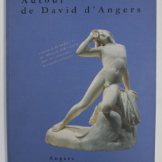 AUTOUR DE DAVID D 'ANGERS - SCULPTURES DU XVIIIe SIECLE ET DU DEBUT DU XIX e DANS LES COLLECTIONS DES MUSEES D'ANGERS , 1995