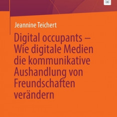 Digital Occupants - Wie Digitale Medien Die Kommunikative Aushandlung Von Freundschaften Ver