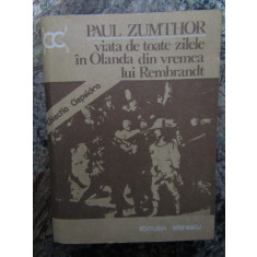 Paul Zumthor - Viata de toate zilele in Olanda din vremea lui Rembrandt