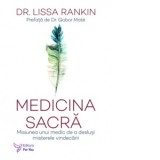 Medicina sacra. Misiunea unui medic de a deslusi misterele vindecarii - Lissa Rankin