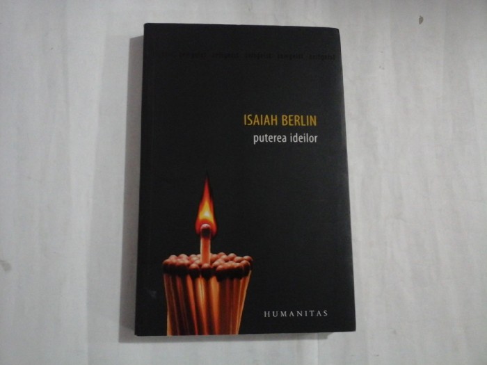 ISAIAH BERLIN - PUTEREA IDEILOR