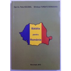 BATALIA PENTRU ROMANIA - CARTE ( DOCUMENT ) DE PROTEST SOCIAL de PETRE RACANEL si TURBATU BORDEIANU , 2013