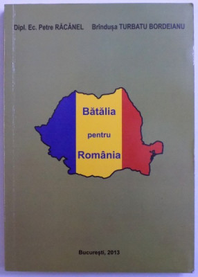 BATALIA PENTRU ROMANIA - CARTE ( DOCUMENT ) DE PROTEST SOCIAL de PETRE RACANEL si TURBATU BORDEIANU , 2013 foto