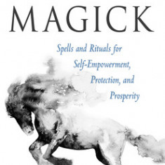 Horse Magick: Spells and Rituals for Self-Empowerment, Protection, and Prosperity