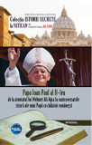 Papa Ioan Paul al II-lea - de la atentatul lui Mehmet Ali Agca la controversatele miracole ale unui papa cu radacini romanesti/Dan-Silviu Boerescu, Integral