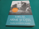 VIRUȘI, ARME ȘI OȚEL * SOARTA SOCIETĂȚILOR UMANE * JARED DIAMOND / 2010 * 4 4 4/7
