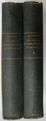 LES VIES DES PLUS EXCELLENTS PEINTRES , SCULPTEURS ET ARCHITECTES par GIORGIO VASARI , DEUX VOLUMES , EDITIE DE INCEPUT DE SECOL XX foto