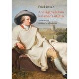 A vil&aacute;girodalom kalandos &uacute;tjain - Nyomolvas&aacute;s, irodalmi t&eacute;rk&eacute;prajzol&aacute;s - Fried Istv&aacute;n