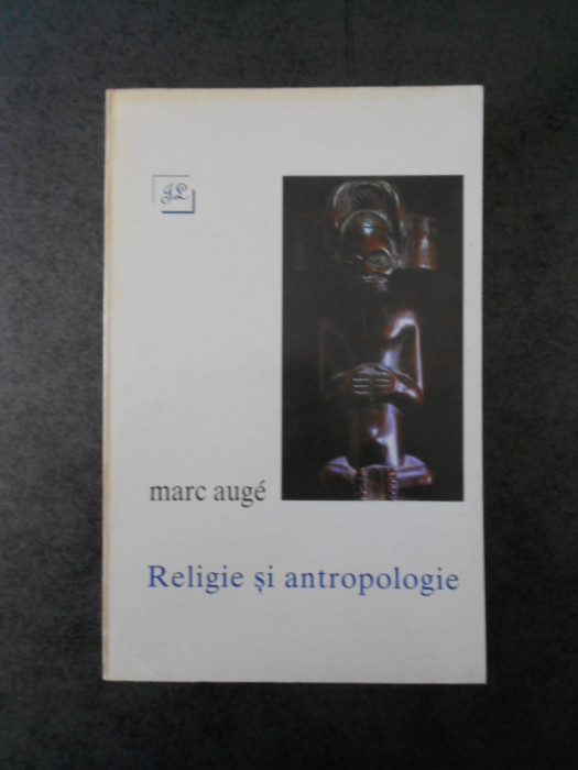 MARC AUGE - RELIGIE SI ANTROPOLOGIE