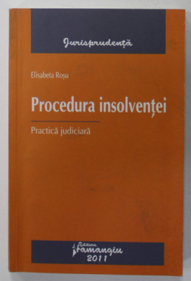 PROCEDURA INSOLVENTEI , PRACTICA JUDICIARA de ELISABETA ROSU , 2011 foto