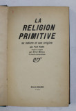 LE RELIGION PRIMITIVE - SA NATURE ET SON ORIGINE par PAUL RADIN , 1941