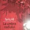 Tariq Ali La umbra rodiului