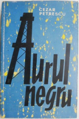 Aurul negru &amp;ndash; Cezar Petrescu foto