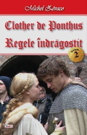 Clother de Ponthus:2/4-Regele indragostit - Michel Zevaco