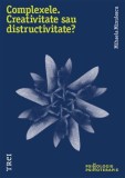 Complexele. Creativitate sau distructivitate? de Mihaela Minulescu