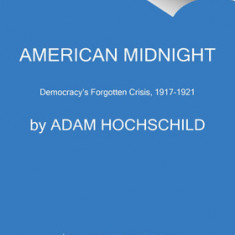 American Midnight: The Great War, a Violent Peace, and Democracy's Forgotten Crisis