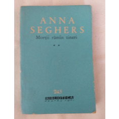 Anna Seghers - Mortii raman tineri - vol 2 (BPT)