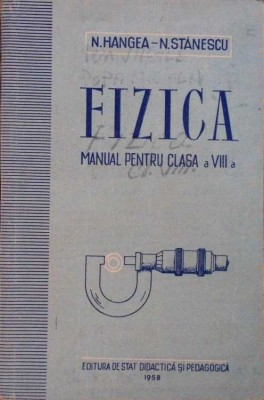 FIZICA, MANUAL PENTRU CLASA A VIII-A-N. HANGEA, N. STANESCU-275209 foto