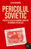 Pericolul sovietic. Perceptii si relatii romano-sovietice in Romania postbelica (ebook) - LibHumanitas