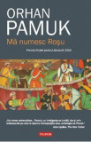 Ma numesc Rosu - Orhan Pamuk