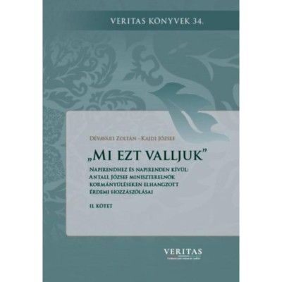 Mi ezt valljuk - Napirendhez &amp;eacute;s napirenden k&amp;iacute;v&amp;uuml;l: Antall J&amp;oacute;zsef minisztereln&amp;ouml;k korm&amp;aacute;ny&amp;uuml;l&amp;eacute;seken elhangzott &amp;eacute;rdemi hozz&amp;aacute;sz&amp;oacute;l&amp;aacute;sai II. k&amp;ouml;tet - D&amp;eacute;vav&amp;aacute;ri Zo foto