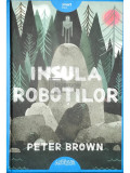 Peter Brown - Insula roboților (editia 2017)