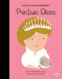 Prințesa Diana. Copii cu visuri &icirc;ndrăznețe - Hardcover - Maria Isabel S&aacute;nchez Vegara - Litera mică