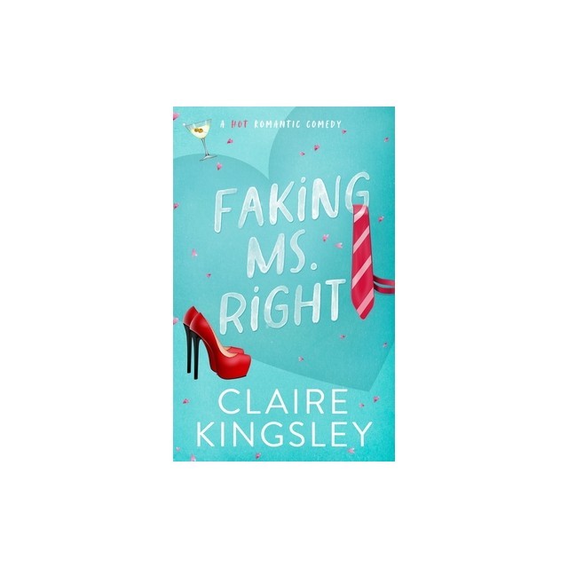 Faking Ms. Right: A Hot Romantic Comedy