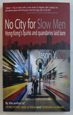 NO CITY FOR SLOW MEN - HONG KONG&amp;#039; S QUIRKS AND QUANDARIES LAID BARE by JASON Y. NG , 2017 foto