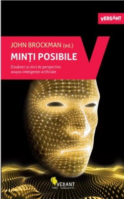 Minti posibile. Douazeci si cinci de perspective asupra inteligentei artificiale &amp;ndash; John Brockman foto