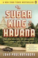 The Sugar King of Havana: The Rise and Fall of Julio Lobo, Cuba&amp;#039;s Last Tycoon foto