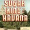 The Sugar King of Havana: The Rise and Fall of Julio Lobo, Cuba&#039;s Last Tycoon