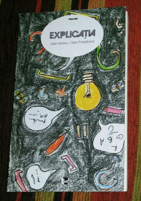 Explicatia : conversatii cu Aude Lancelin / Alain Badiou, Alain Finkielkraut