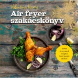 Air fryer szak&aacute;csk&ouml;nyv - Valentina Harris