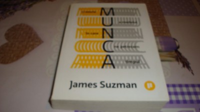 James Suzman - O istorie a modului in care ne petrecem timpul - 2021 foto