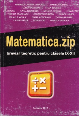 AS - DANIELA BUSUIOC - MATEMATICA.ZIP, BREVIAR TEORETIC PENTRU CLASELE IX-XII foto