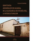 Identitatea aromanilor din Albania, de la elenizare si dictatura atee, la interculturalism - Elsa Stavro