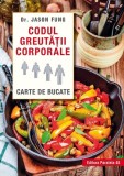 Codul greutății corporale. Carte de bucate Fung Jason - Paralela 45