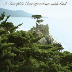 DIALOGUE with the Source: A Disciple's Correspondence with God