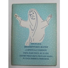 ENCICLICA REDEMPTORIS MATER A SFANTULUI PARINTE PAPA IOAN PAUL AL II - LEA DESPRE PREA CURATA FECIOARA MARIA IN VIATA BISERICII PEREGRINE , 1992