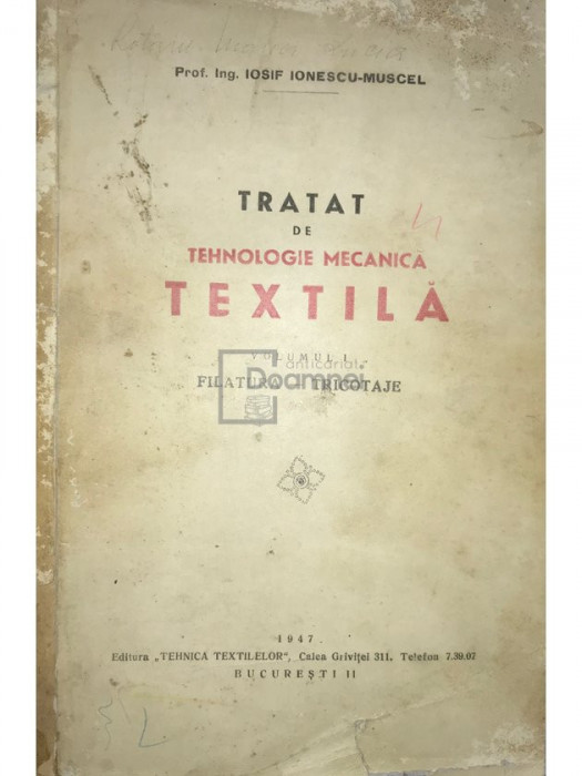 Iosif Ionescu-Muscel - Tratat de tehnologie mecanică textilă, vol. 1 (editia 1947)