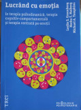 LUCRAND CU EMOTIA IN TERAPIA PSIHODINAMICA, TERAPIA COGNITIV-COMPORTAMENTALA SI TERAPIA CENTRATA PE EMOTII-L.S.