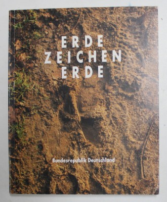 ERDE - ZEICHEN - ERDE , CATALOG DE ARTA , TEXT IN LIMBA GERMANA , 1993 foto