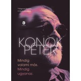 Mindig valami m&aacute;s. Mindig ugyanaz. - V&aacute;logatott k&ouml;z&eacute;leti &eacute;s k&ouml;z&eacute;rzeti &iacute;r&aacute;sok - Konok P&eacute;ter