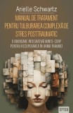 Manual de tratament pentru tulburarea complexa de stres posttraumatic - Arielle Schwartz - Editura Herald
